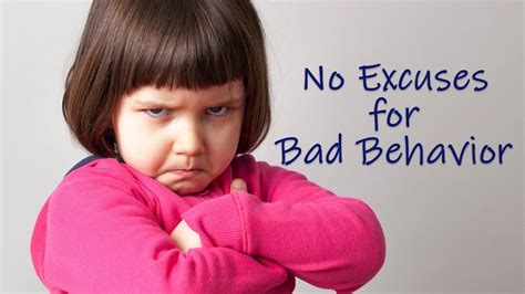 No Excuses For Bad Behavior Youtube
