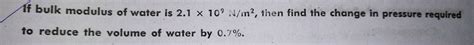 Modulus for water are given in table 2.1. Solved: Bulk Modulus Of Water Is 2.1 × 109 N/m2, Then Find... | Chegg.com