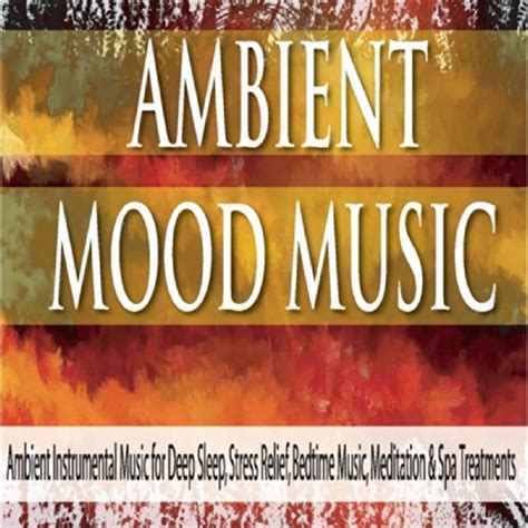 Ambient Mood Music Ambient Instrumental Music For Deep Sleep Stress Relief Bedtime Music