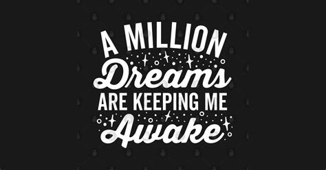 A Million Dreams Are Keeping Me Awake A Million Dreams T Shirt