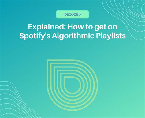 Decoded How To Get On Spotifys Algorithmic Playlists