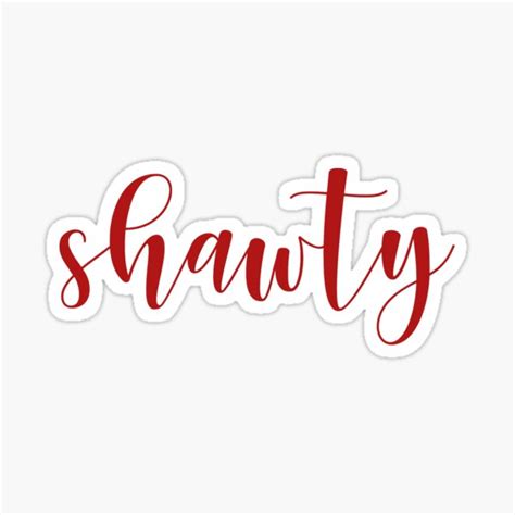 Shawty Sticker For Sale By Erin Shammo Redbubble