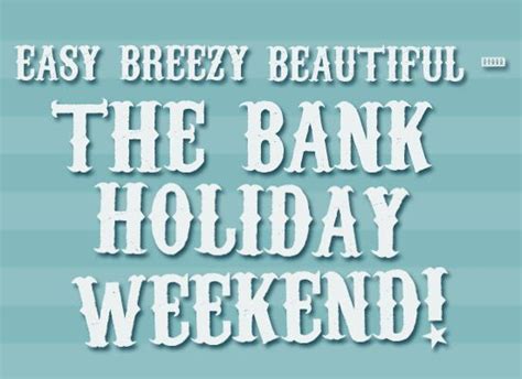 Bank Holiday Monday Is Bank Holiday Quotes Bank Holiday Monday