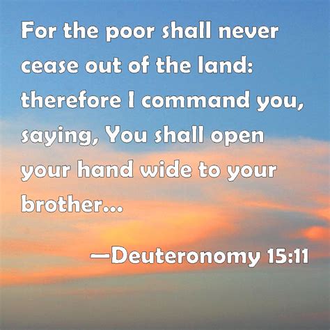 Deuteronomy 15:11 For the poor shall never cease out of ...