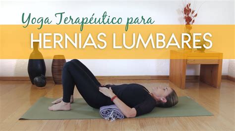 Yoga Terapéutico Para Las Hernias Lumbares Youtube