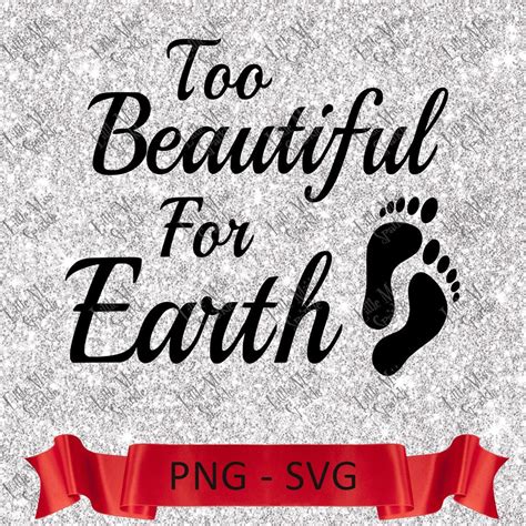 Too Beautiful For Earth Svg Digital Download Etsy