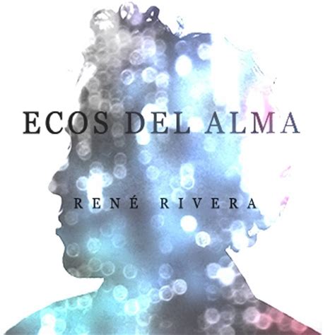 Ecos Del Alma Rene R Rivera R Riveramusique