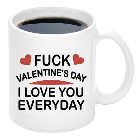 FUCK Valentine S Day I Love You Everyday Coffee Mug Etsy