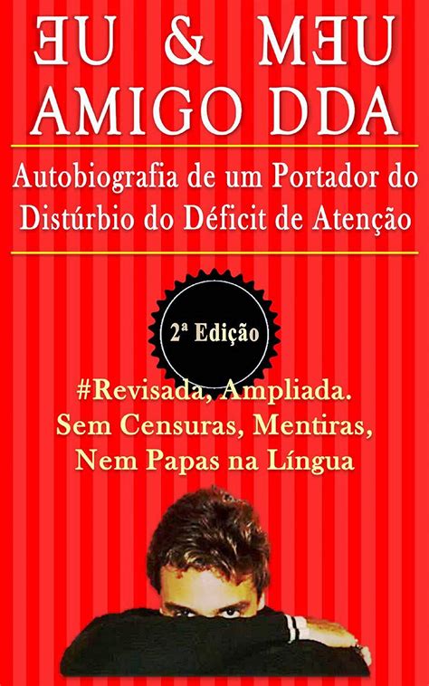 Eu And Meu Amigo Dda 2ª Edição Autobiografia De Um Portador Do Distúrbio Do Déficit De Atenção By