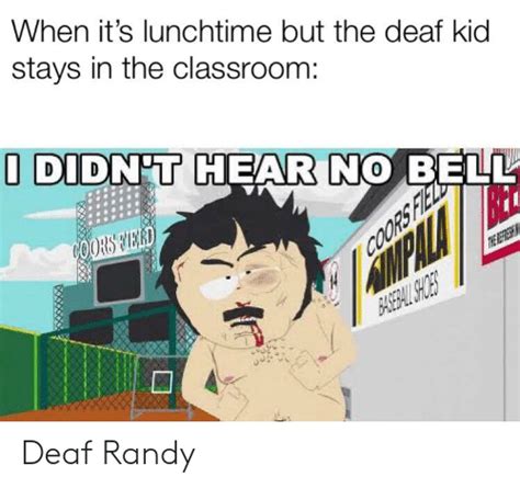 Deaf Randy I Didnt Hear No Bell Know Your Meme