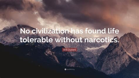 Will Durant Quote “no Civilization Has Found Life Tolerable Without