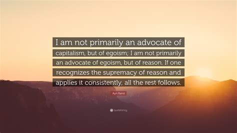 Ayn Rand Quote “i Am Not Primarily An Advocate Of Capitalism But Of