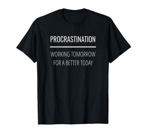 Funny Procrastination Sarcastic Lazy Unmotivated T Shirt Tshirts20200218 Tshirts2002188502