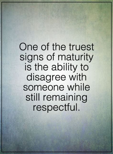 Maturity Quotes One Of The Truest Signs Of Maturity Is The Ability