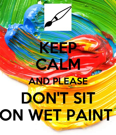 Keep Calm And Please Dont Sit On Wet Paint Poster