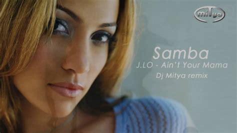 Samba51 Jennifer Lopez Aint Your Mama Dj Mitya Remix Youtube