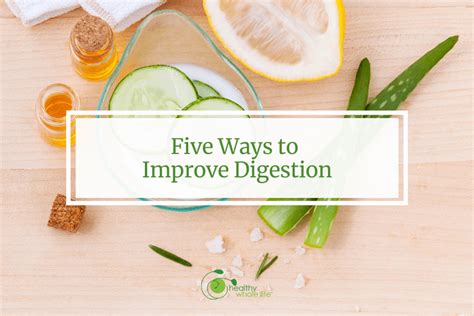 Five Ways To Improve Digestion Healthy Whole Life