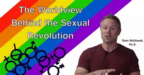 What Is The Worldview Of The Sexual Revolution Sean Mcdowell