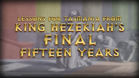 The Tragedy Of King Hezekiahs Last Fifteen Years Legana Christian Church