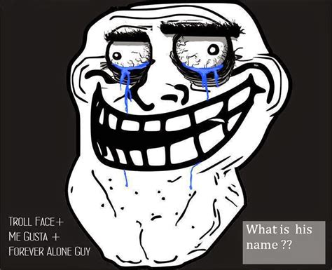 22 Meme Internet What Is His Name Troll Face Me Gusta Forever
