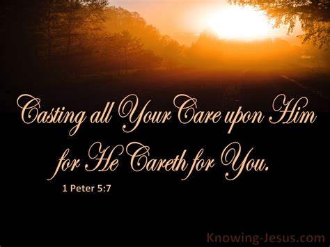 19so then, those who suffer according to god's will should commit themselves to their faithful creator and continue to do good. 1 Peter 5:7 Cast All Your Cares On Him For He Cares For ...