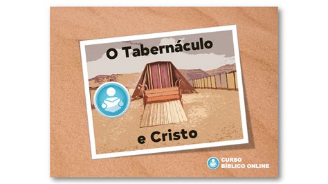 O TabernÁculo E Jesus A Tenda Da Revelação Curso Bíblico Online