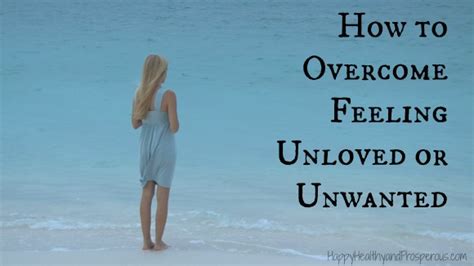 how to overcome feeling unloved or unwanted happy healthy and prosperous
