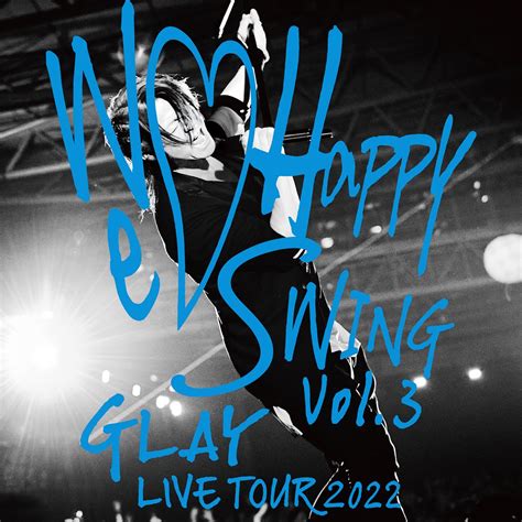 ‎glayの「glay Live Tour 2022 ～we♡happy Swing～ Vol3」をapple Musicで