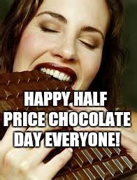 Happy Half Price Chocolate Day Imgflip