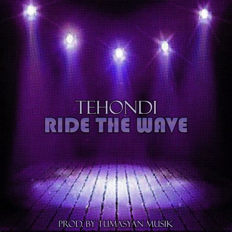 Tehondi Ride The Wave Lyrics Genius Lyrics