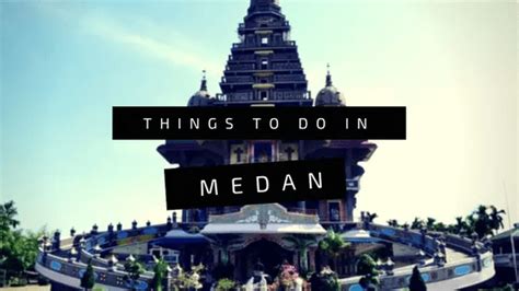 Things To Do In Medan Indonesia What To Do In Medan Indonesia