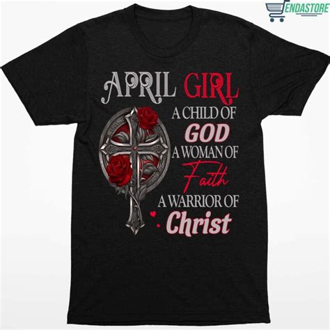 April Girl A Child Of God A Woman Of Faith A Warrior Of Christ Shirt