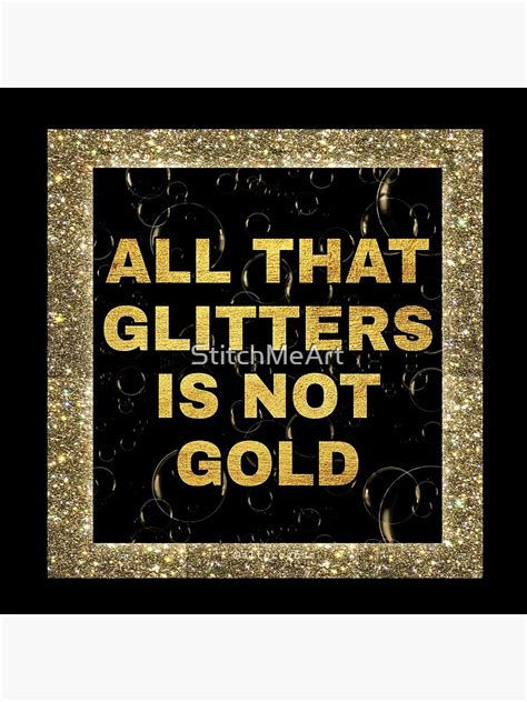All That Glitters Is Not Gold Poster For Sale By Stitchmeart Redbubble