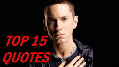 Marshall bruce mathers iii, better known by his stage name eminem, is an american rapper, songwriter, music producer, record executive, and actor. Eminem Quotes && Most Popular 15 Quotes - YouTube