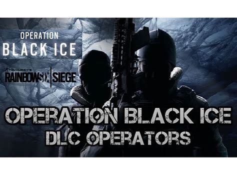 Rainbow Six Siege Operation Black Ice Operators Confirmed Dlc
