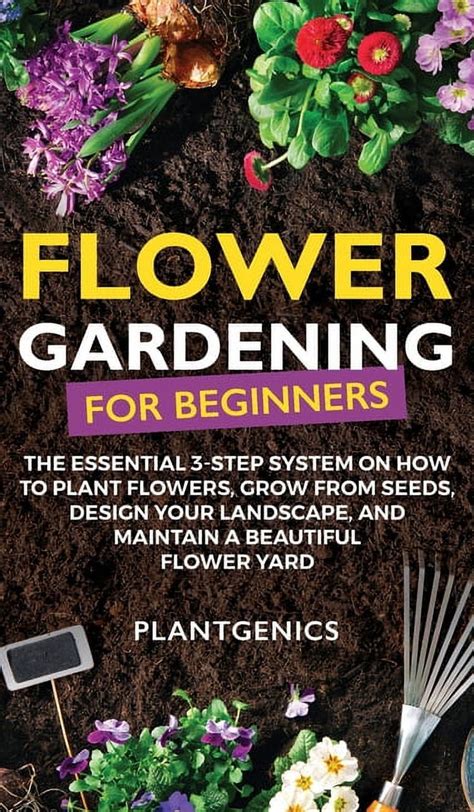 Flower Gardening For Beginners The Essential 3 Step System On How To
