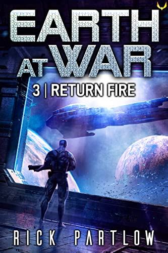 Return Fire Earth At War Book 3 Ebook Partlow Rick Au