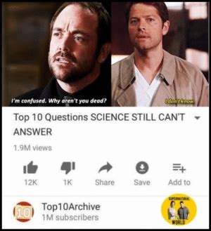 Idon Tknow I M Confused Why Aren T You Dead Top 10 Questions SCIENCE