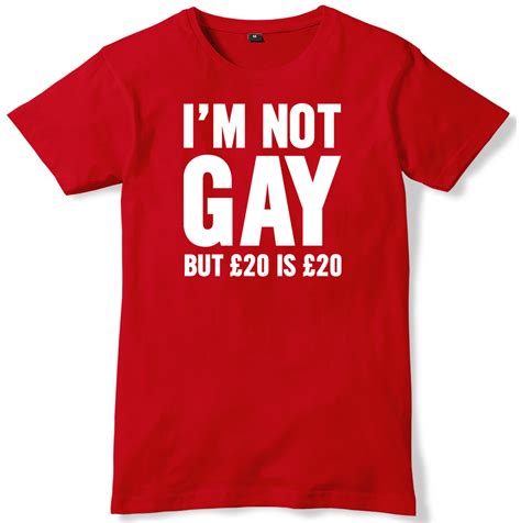 i m not gay but Â£20 is Â£20 mens funny unisex t shirt ebay