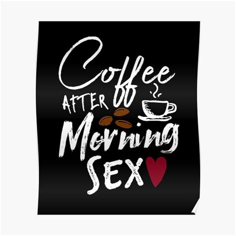Coffee After Morning Sex Poster For Sale By T Mess Redbubble