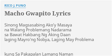 Macho Gwapito Lyrics By Rico J Puno Sinong Magsasabing Akoy Masaya
