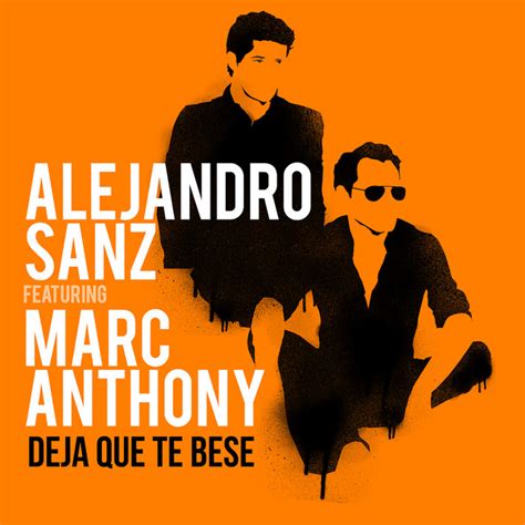 Deja Que Te Bese Song By Alejandro Sanz Marc Anthony Spotify