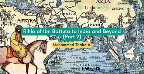 Rihla Of Ibn Battuta To India And Beyond Part 2 Islamonweb