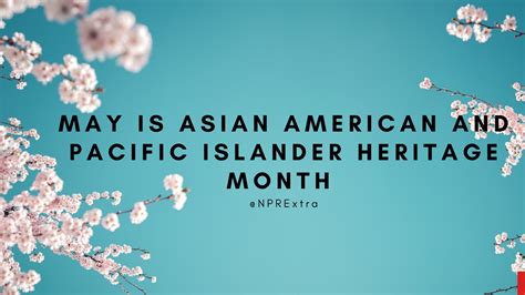 May Is Asian American And Pacific Islander Heritage Month Npr Extra