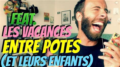 Tristan Lopin Feat Les Vacances Entre Potes Et Leurs Enfants Youtube