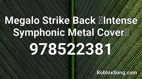Megalo Strike Back Intense Symphonic Metal Cover Roblox Id Roblox