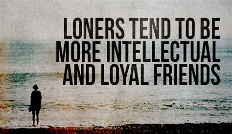 Loners Tend To Be More Intellectual And Loyal Friends Taurus Quotes