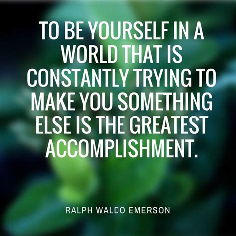Ralph Waldo Emerson Once Said To Be Yourself In A World That Is