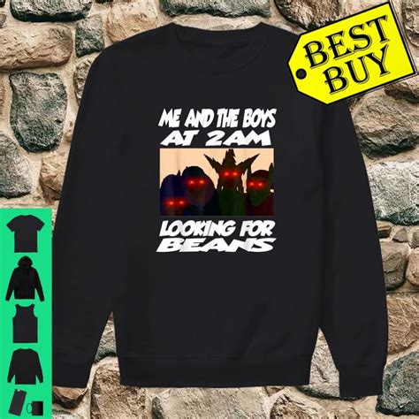 Official Me And The Boys Looking For Beans At 2am Dank Meme Shirt
