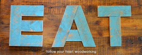 Follow Your Heart Woodworking How To Make Eat Letters